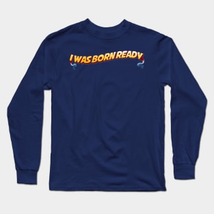 Born Ready Long Sleeve T-Shirt